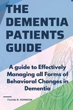 The Dementia Patients Guide: A guide to effectively managing all forms of behavioral changes in dementia