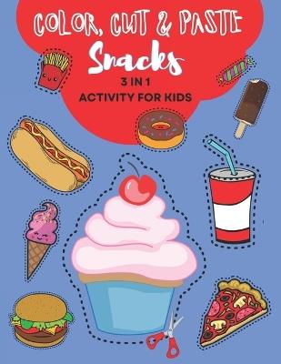 Color, Cut and Paste Snacks Activity for Kids: Dive into Snack Paradise! Over 50 Scrumptious Adventures - Colour, Cut & Paste Your Way to Learning with Burgers, Doughnuts, and More! A Magical Activity Book for Happy Young Minds! - Jaime Quinn,Emily Murkoff - cover