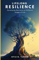Lifelong Resilience: Developing Resilience at Different Stages of Life