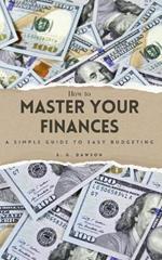 How to Master Your Finances: A Simple Guide to Easy Budgeting