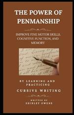 The Power of Penmanship: Improve Fine Motor Skills, Cognitive Function and Memory by Learning and Practicing Cursive Writing