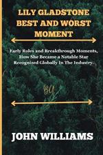 Lily Gladstone best and worst moment.: Early Roles and Breakthrough Moments, How She Became a Notable Star Recognized Globally In The Industry.