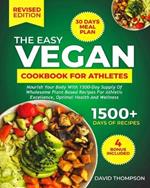 The Easy Vegan Cookbook for Athletes: Nourish Your Body With 1500-Day Supply of Wholesome Plant-Based Recipes For Athletic Excellence, Optimal Health And Wellness