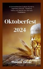 Oktoberfest 2024: A Comprehensive Guide to Munich's Legendary Festival - Traditions, Tastes, and Tips for the Ultimate Experience