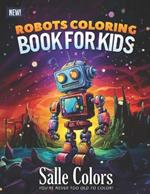 Robots Coloring Book: 50 Robot Coloring Pages for Boys and Girls: Fantasy for Children Ages 4-8, 9-12: Fun And Easy Stress Relieving Activity for Relaxation