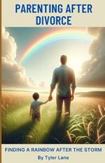 Parenting After Divorce: Finding A Rainbow After The Storm
