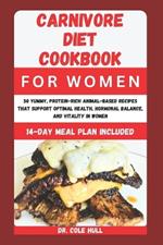 Carnivore Diet Cookbook for Women: 50 Yummy, Pr?t??n-R??h An?m?l-B???d R?????? th?t Su???rt O?t?m?l H??lth, H?rm?n?l Balanc