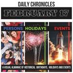 Daily Chronicles February 17: A Visual Almanac of Historical Events, Birthdays, and Holidays