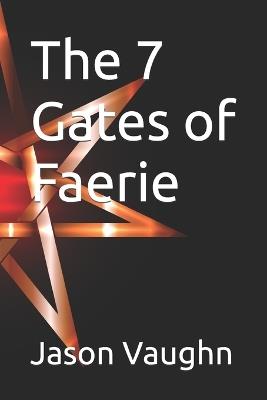 The 7 Gates of Faerie - Jason Dean Vaughn - cover
