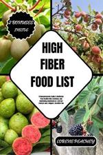 High Fiber Food List: A Comprehensive Guide to Revitalize Your Health with a Delicious and Nourishing Handbook for a Vibrant Lifestyle and a Happier, Healthier You
