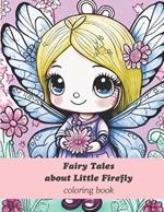 Fairy Tales about Little Firefly coloring book: Three modern fairy tales about kindness, patience, and love with themed coloring images