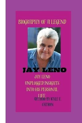 Jay Leno: Jay Leno Unplugged: Insights into His Personal Life. - Kyle E Catron - cover