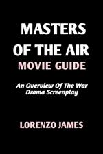 Masters of the Air Movie Guide: An Overview Of The War Drama Screenplay