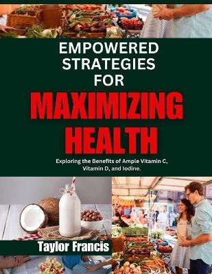 Empowered Strategies for Maximizing Health: Exploring the Benefits of Ample Vitamin C, Vitamin D, and Iodine. - Taylor Francis - cover