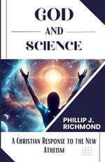 God and Science: A Christian Response to the New Atheism