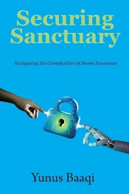 Securing Sanctuary: Navigating the Complexities of Home Insurance - Yunus Baaqi - cover