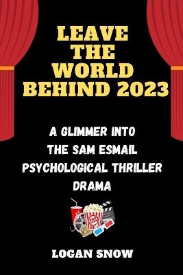 Leave the world behind 2023: A Glimmer into the Sam Esmail Psychological thriller drama - Logan Snow - cover