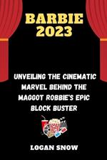 Barbie 2023: Unveiling the Cinematic Marvel behind the maggot Robbie's epic block buster