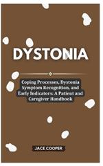 Dystonia: Coping Processes, Dystonia Symptom Recognition, and Early Indicators: A Patient and Caregiver Handbook