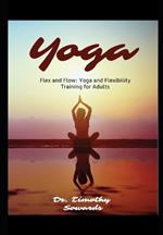 Flex and Flow: Yoga and Flexibility Training for Adults