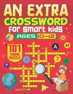 An Extra Crosswords for Kids Ages 10-12: 101 Interesting and Educational Themed Crossword Puzzles Tailored for Kids - Solutions Included