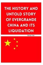 The History and Untold Story of Evergrande China and its Liquidation