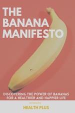 The Banana Manifesto: Discovering the Power of Bananas for a Healthier and Happier Life