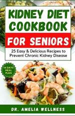 Kidney Diet Cookbook for Seniors: 25 Easy & Delicious Recipes to Prevent Chronic Kidney Disease