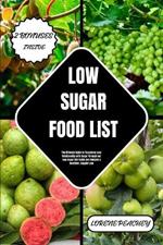Low-Sugar Food List: The Ultimate Guide to Transform your Relationship with Sugar Through our Low Sugar Diet Guide and Unleash a Healthier, Happier you