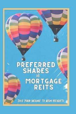 Preferred Shares vs. Mortgage REITs: Take You Income to New Heights - Joshua King - cover