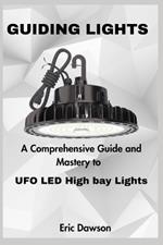 Guiding Lights: A Comprehensive Guide and Mastery to UFO LED High bay Lights