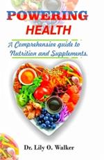 Powering Health: A Complete Guide to Nutrition and Supplement