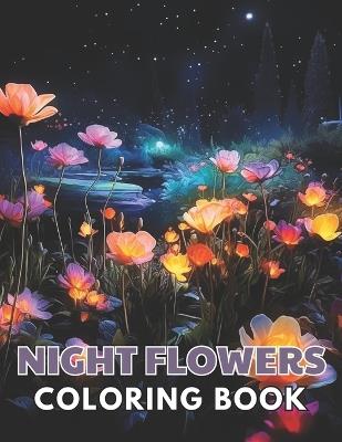 Night Flowers Coloring Book: High Quality and Unique Colouring Pages - Alan Tom - cover