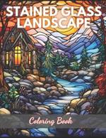 Stained Glass Landscape Coloring Book: 100+ High-quality Illustrations for All Ages