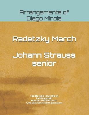 Radetzky March - Johann Strauss senior: Arrangements of Diego Minoia - Flexible organic ensemble kit for young people. Full score + detached parts - Diego Minoia - cover