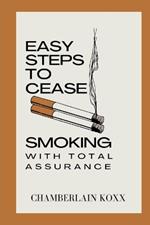 Easy Steps To Cease Smoking With Total Assurance