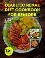 Diabetic Renal Diet Cookbook For Seniors: Super-Easy Low Sugar Recipes to Longevity: Delicious Ways to Get Healthy and Look Great