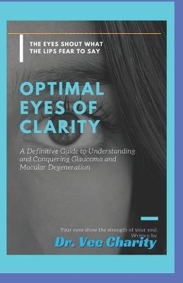 Optimal Eyes of Clarity: A definitive guide to understanding and conquering glaucoma and macular degeneration - David Andrews,Vee Charity - cover
