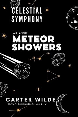 Celestial Symphony: All, About Meteor Showers meteor shower tonight meteor shower las vegas meteorite meteor shower viewing - Carter Wilde - cover