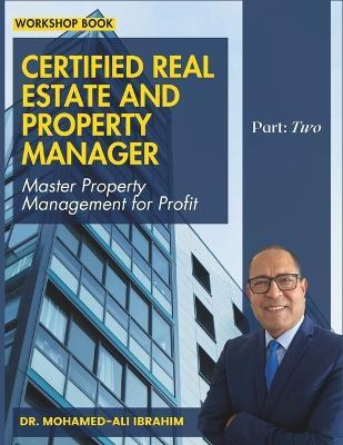 Certified Real Estate and Property Manager: Master Property Management for Profit - Mohamed Ali Ibrahim - cover