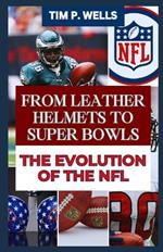 From Leather Helmets to Super Bowls the Evolution of the NFL