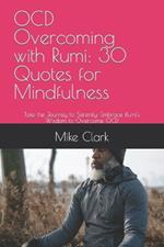 OCD Overcoming with Rumi: 30 Quotes for Mindfulness: Take the Journey to Serenity: Embrace Rumi's Wisdom to Overcome OCD