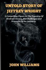 Untold story of Jeffrey Wright: A Compelling Figure In The Tapestry Of Modern Cinema, His Challenges and triumphs in the industry.