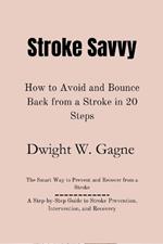 Stroke Savvy: How to Avoid and Bounce Back from a Stroke in 20 Steps