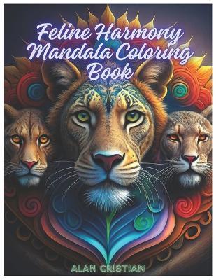 Feline Harmony Mandala Coloring Book: Finding Serenity in Feline Mandalas - Alan Cristian - cover