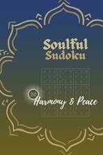 Soulful Sudoku For Kids, Adults And Seniors (One Puzzle per Page): 150 Harmony & Peace Puzzles Crafted to Enhance Harmony Within