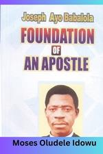 The Foundation of an Apostle: How you can build your life on the solid Rock
