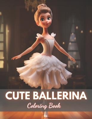 Cute Ballerina Coloring Book: 100+ High-quality Illustrations for All Ages - William Ramsay - cover