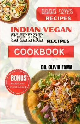 Indian Vegan Cheese Recipes Cookbook: 60+ Affordable Delicious Traditional Plant Based Recipes - Olivia Fama - cover