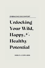 Embracing Discomfort: Unlocking Your Wild, Happy, Healthy Potential